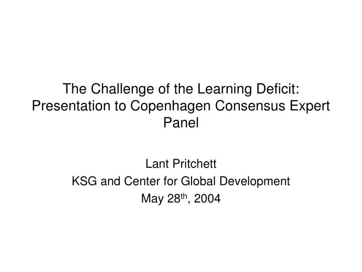 the challenge of the learning deficit presentation to copenhagen consensus expert panel