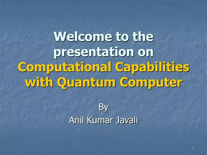 welcome to the presentation on computational capabilities with quantum computer
