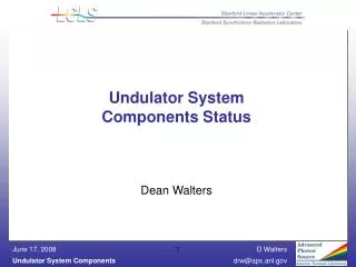 Undulator System Components Status Dean Walters