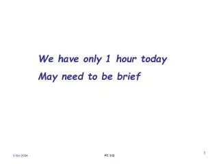 We have only 1 hour today May need to be brief