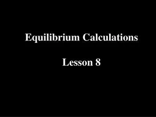 Equilibrium Calculations Lesson 8