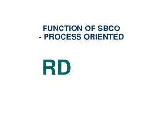 FUNCTION OF SBCO - PROCESS ORIENTED