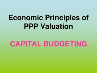 Economic Principles of PPP Valuation CAPITAL BUDGETING