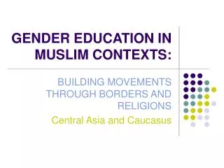 GENDER EDUCATION IN MUSLIM CONTEXTS: