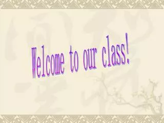 Welcome to our class!