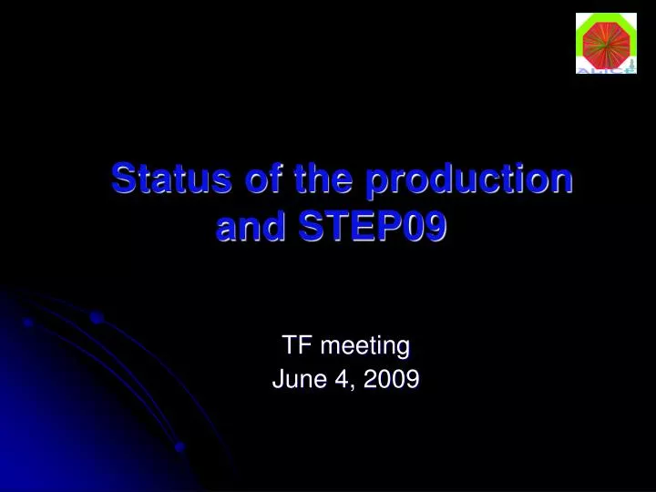 status of the production and step09