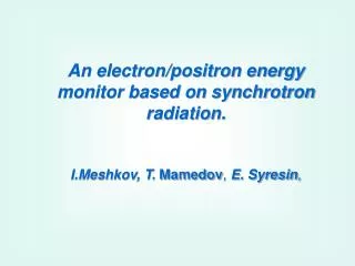 An electron/positron energy monitor based on synchrotron radiation.