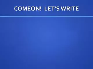 comeon let s write
