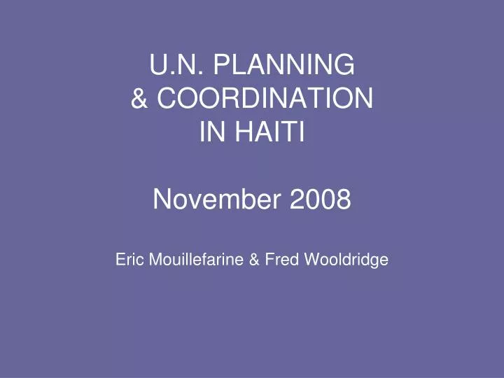u n planning coordination in haiti november 2008 eric mouillefarine fred wooldridge