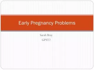 Early Pregnancy Problems