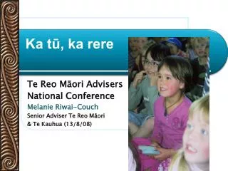 Te Reo M?ori Advisers National Conference Melanie Riwai-Couch Senior Adviser Te Reo M?ori