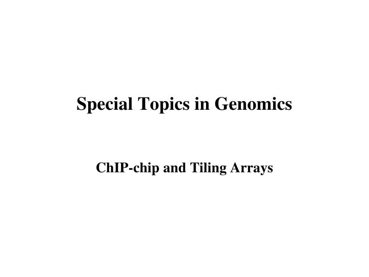special topics in genomics chip chip and tiling arrays