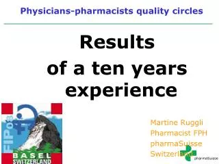 Results of a ten years experience 							Martine Ruggli 							Pharmacist FPH 							pharmaSuisse