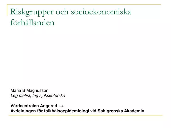 PPT - Riskgrupper Och Socioekonomiska Förhållanden PowerPoint ...