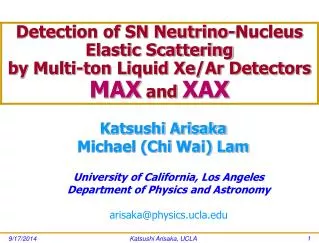 University of California, Los Angeles Department of Physics and Astronomy arisaka@physics.ucla
