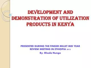DEVELOPMENT AND DEMONSTRATION OF UTILIZATION PRODUCTS IN KENYA