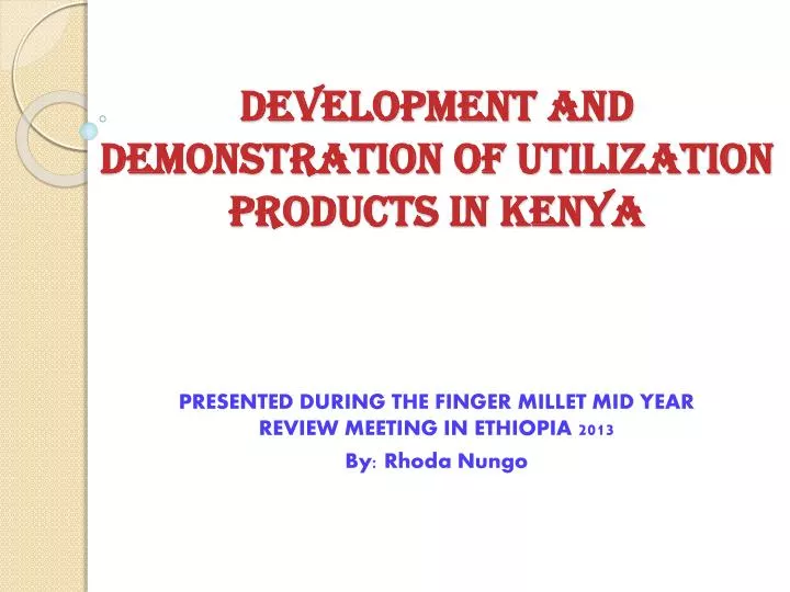 development and demonstration of utilization products in kenya