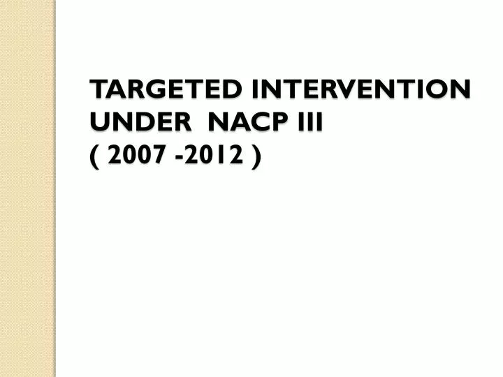 targeted intervention under nacp iii 2007 2012