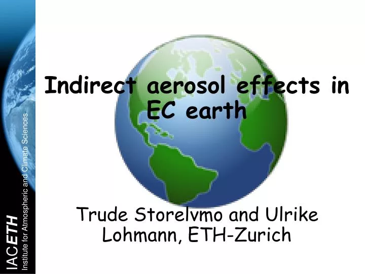 indirect aerosol effects in ec earth trude storelvmo and ulrike lohmann eth zurich