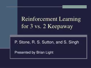 Reinforcement Learning for 3 vs. 2 Keepaway