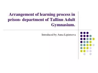 Arrangement of learning process in prison- department of Tallinn Adult Gymnasium.