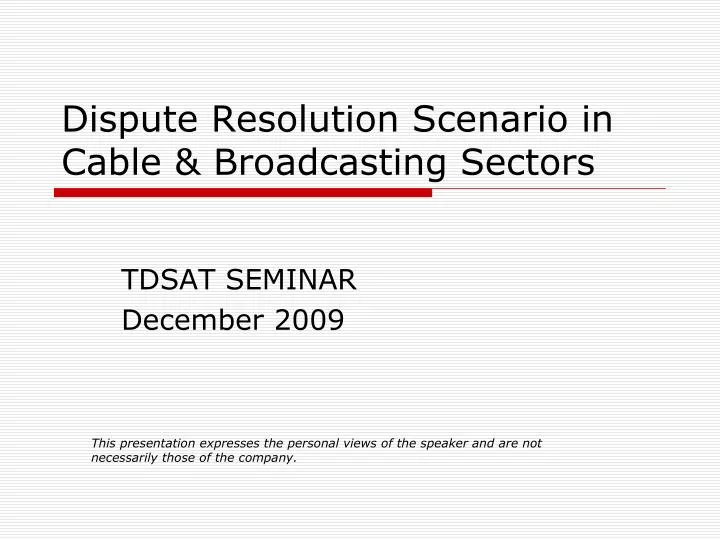 dispute resolution scenario in cable broadcasting sectors
