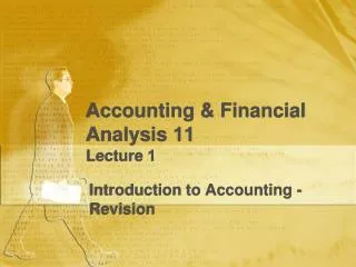 Accounting &amp; Financial Analysis 11 Lecture 1