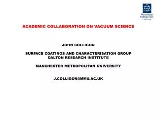 ACADEMIC COLLABORATION ON VACUUM SCIENCE JOHN COLLIGON SURFACE COATINGS AND CHARACTERISATION GROUP