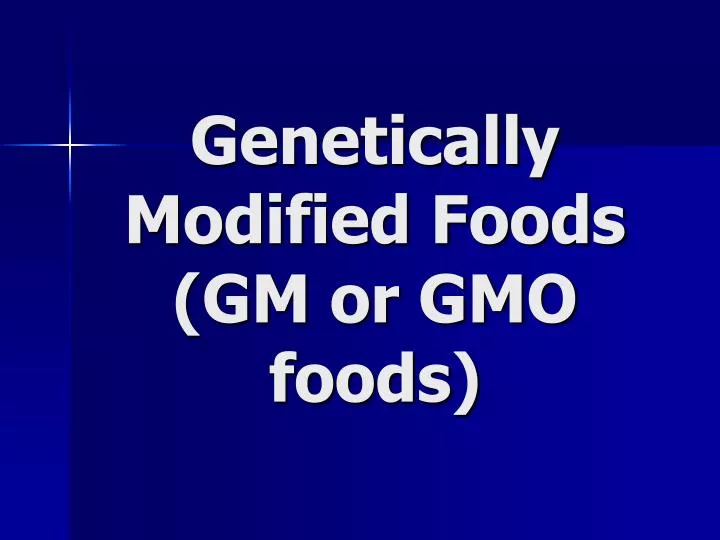 genetically modified foods gm or gmo foods