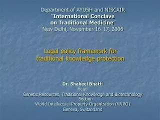 Dr. Shakeel Bhatti Head Genetic Resources, Traditional Knowledge and Biotechnology Section