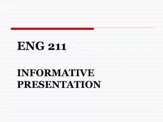 ENG 211 INFORMATIVE PRESENTATION