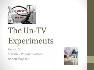 The Un-TV Experiments