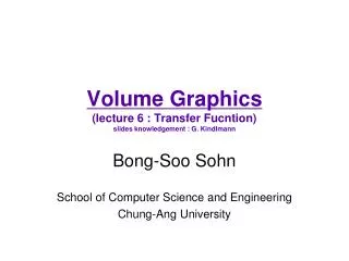 Volume Graphics (lecture 6 : Transfer Fucntion) slides knowledgement : G. Kindlmann