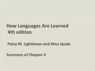 How Languages Are Learned 4th edition Patsy M. Lightbown and Nina Spada Summary of Chapter 4