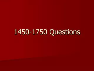 1450-1750 Questions