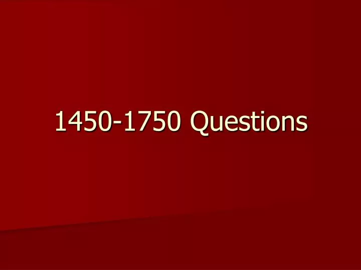1450 1750 questions