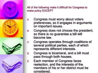 All of the following make it difficult for Congress to make policy EXCEPT