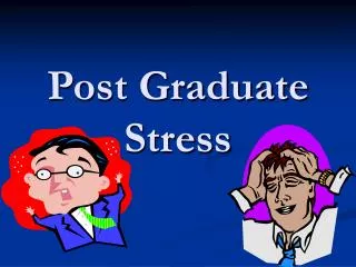 Post Graduate Stress