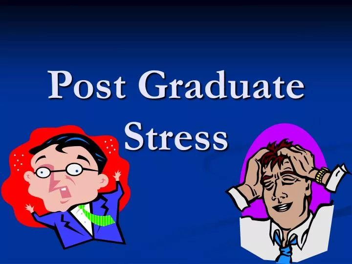 post graduate stress