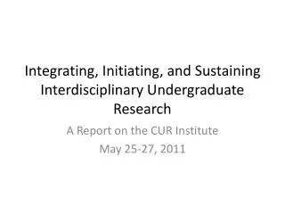Integrating, Initiating, and Sustaining Interdisciplinary Undergraduate Research