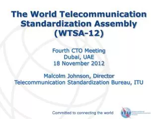 The World Telecommunication Standardization Assembly (WTSA-12) Fourth CTO Meeting Dubai, UAE