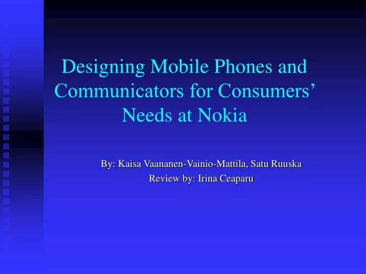 designing mobile phones and communicators for consumers needs at nokia