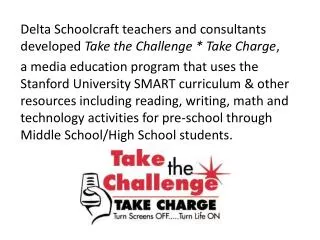Delta Schoolcraft teachers and consultants developed Take the Challenge * Take Charge ,