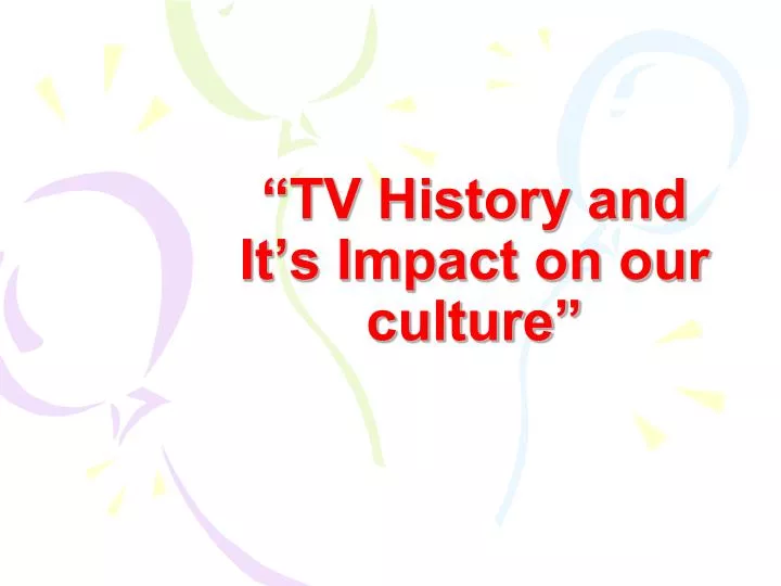 tv history and it s impact on our culture