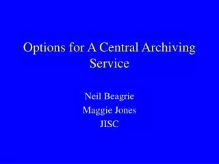 Options for A Central Archiving Service