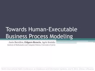 Towards Human-Executable Business Process Modeling