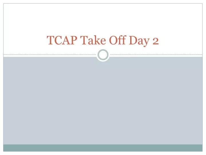 tcap take off day 2