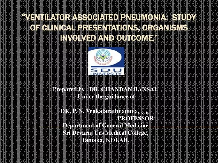 ventilator associated pneumonia study of clinical presentations organisms involved and outcome