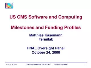 US CMS Software and Computing Milestones and Funding Profiles Matthias Kasemann Fermilab