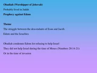 Obadiah (Worshipper of Jehovah) Probably lived in Judah Prophecy against Edom Theme